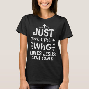 Owl Just a Girl Who Loves Jesus And Owls Jesus T-Shirt