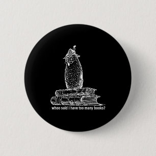 Owl librarian whoo said i have too many books 6 cm round badge