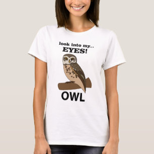 Owl Look Into My Eyes Owl T-Shirt