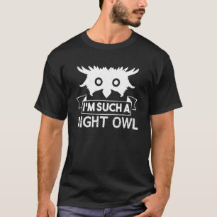 Owl Lover Funny I M Such A Night Owl T-Shirt