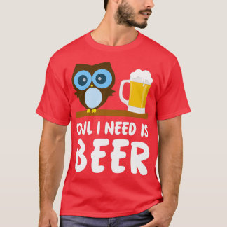 Owl Lover Owl I Need Is Beer T-Shirt