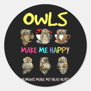 Owl Make Me Happy Humans Make My Head Hurt Classic Round Sticker