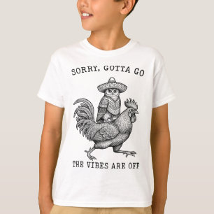 Owl Riding Chicken Sorry Gotta Go Vibes Are Off Me T-Shirt