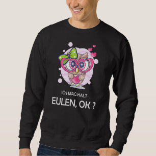 Owl Saying Owl Owls I Mag Halt Eulen, Okay Sweatshirt