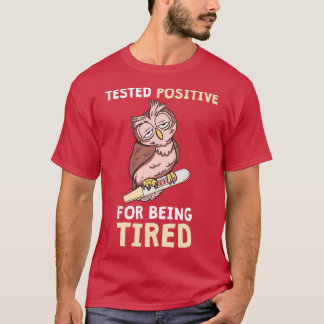 Owl Tested Positve For Being Tired Night Shift Nur T-Shirt