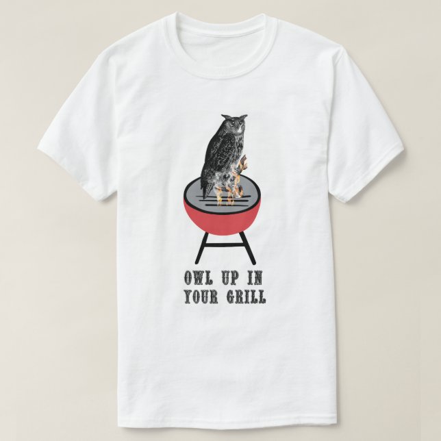 OWL UP IN YOUR GRILL T-Shirt (Design Front)