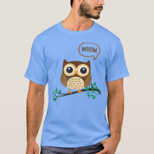 OWL WHOM  Funny Grammar English Teacher or Student T-Shirt