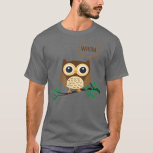 OWL WHOM  Funny Grammar English Teacher or Student T-Shirt