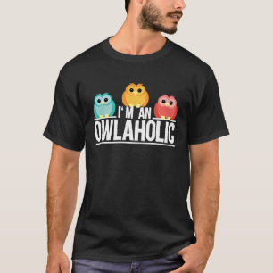 Owl Workaholic Alcohol Bird Saying T-Shirt