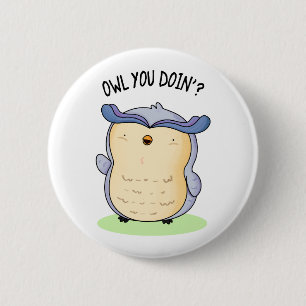 Owl You Doin Funny Bird Pun 6 Cm Round Badge