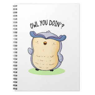 Owl You Doin Funny Bird Pun  Notebook