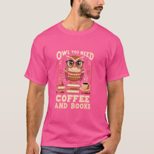 Owl You Need Coffee and Books Funny Literary Humou T-Shirt