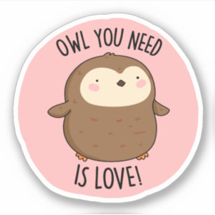 Owl You Need Is Love Funny Brown Owl Pun