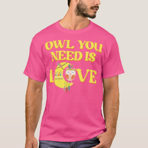 Owl you need is Love T-Shirt