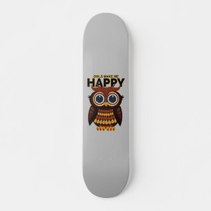 Owls Make Me Happy Skateboard