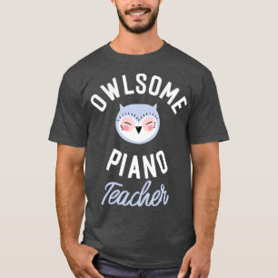 Owlsome Piano Teacher Pun Funny Gift Idea T-Shirt