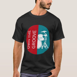 Own The Groove Drummer T-Shirt