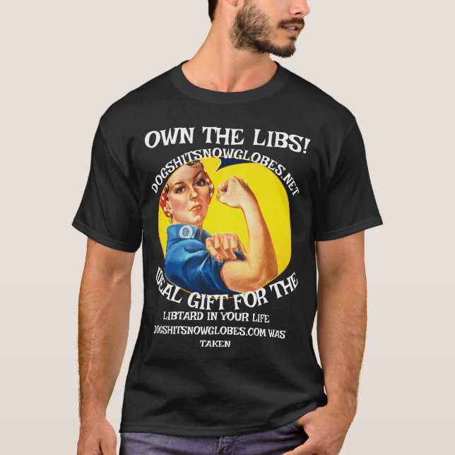 OWN THE LIBS DOGSHITSNOWGLOBES DOT NET T-Shirt (Front)