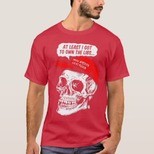 Own the Libs T-Shirt