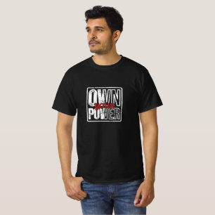 Own Your Power – Motivational Quote for Confidence T-Shirt