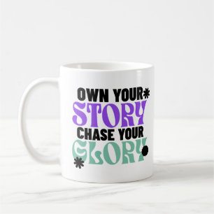 Own Your Story, Chase Your Glory Coffee Mug