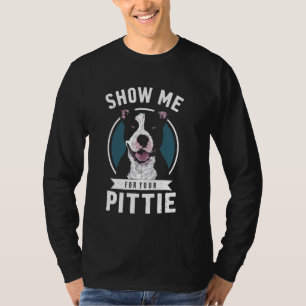 Owner Dog Show Me Your Pittie Pitbull Puppy Americ T-Shirt