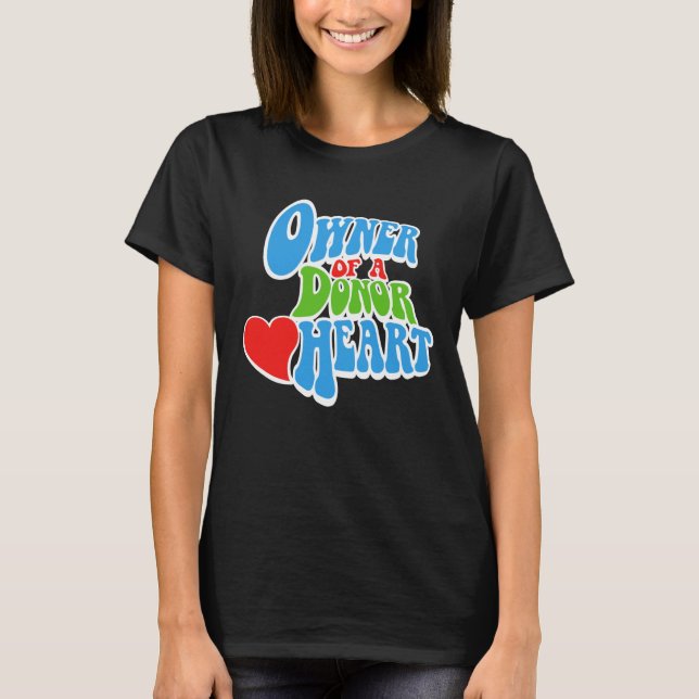 Owner of a Donor Heart, Heart Transplant Recipient T-Shirt (Front)