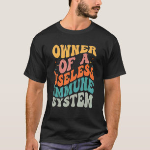 Owner Of A Useless Immune System Apparel T-Shirt