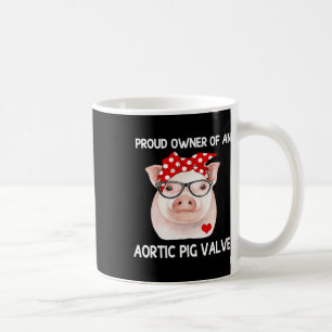 Owner Of An Aortic Pig Valve Heart Disease Awarene Coffee Mug