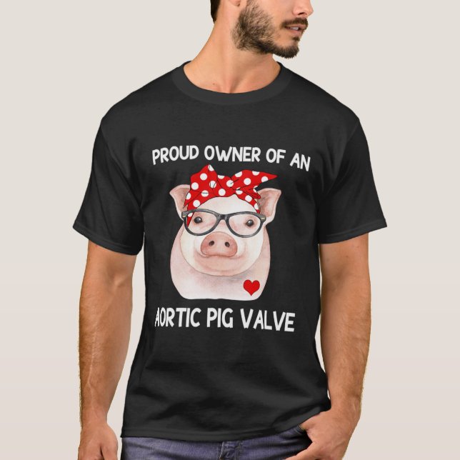 Owner Of An Aortic Pig Valve Heart Disease Awarene T-Shirt (Front)