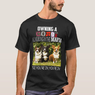 Owning A Corgi Is Like Being In The Mafia T-Shirt