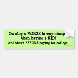 Owning a HORSE is way cheaper Bumper Sticker
