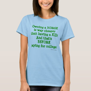 Owning a HORSE is way cheaper than having a KID... T-Shirt