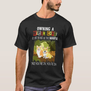 Owning A Welsh Corgi Is Like Being In The Mafia Do T-Shirt