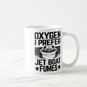 Oxygen I Prefer Jet Boat Fumes Jetboat Captain Jet Coffee Mug