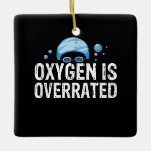 Oxygen Is Overrated Chlorine Lover Swimming Sports Ceramic Ornament
