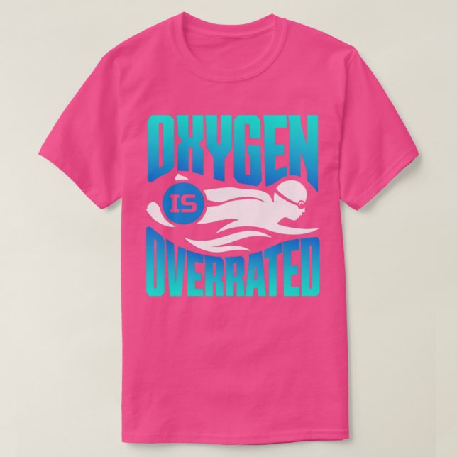 Oxygen Is Overrated Swimmer Swimming T-Shirt (Design Front)