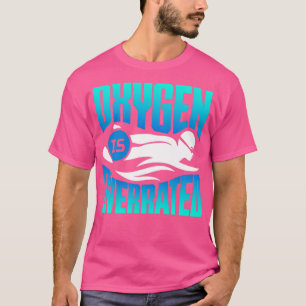 Oxygen Is Overrated Swimmer Swimming T-Shirt