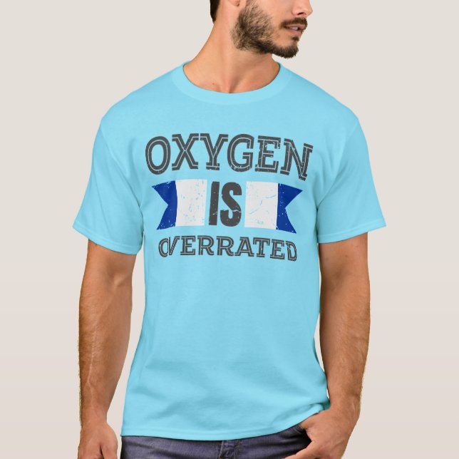 Oxygen is Overrated T-Shirt (Front)