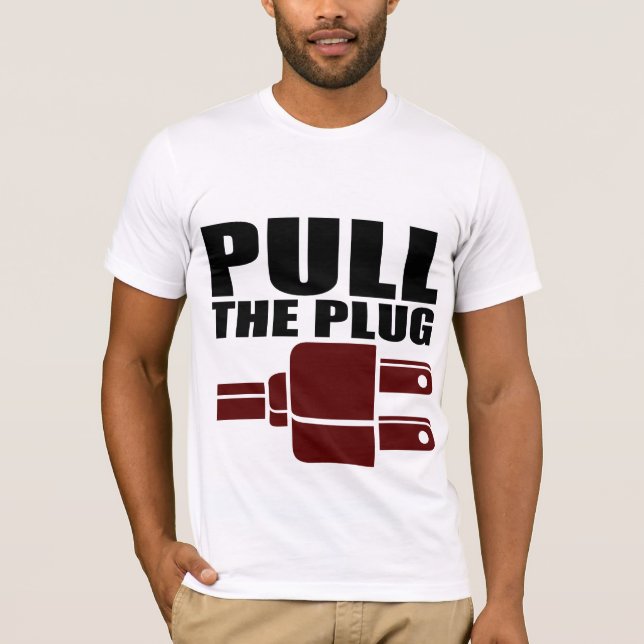 Oxygentees Pull The Plug T-Shirt (Front)