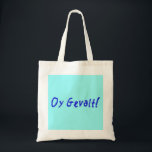 Oy Gevalt! Tote Bag<br><div class="desc">How am I? Don't ask, you shouldn't know from it. Oy Gevalt!</div>