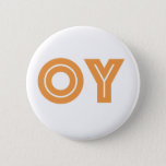 OY-Kvetcher's Button-Jewish Gift 6 Cm Round Badge<br><div class="desc">If there is one word you may need during your day,  OY,  may be it. This fun little button says,  "oy, " a yiddish expression that is similar to letting out a big sigh.

Lighten things up with this affordable funny Jewish gift button.</div>
