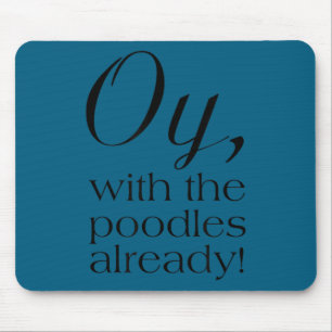 Oy, With The Odles Already! Motivational  Mouse Mat