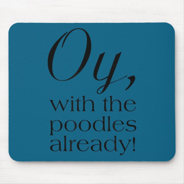 Oy, With The Odles Already! Motivational  Mouse Mat (Front)