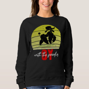 Oy With The Poodles Quote 2021 Sweatshirt