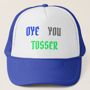 Oye You Tosser, Aussie Slang, Trucker Hat