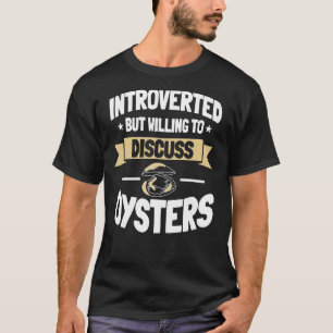 Oyster Introverted Shucker Shelfish Seafood Bivalv T-Shirt