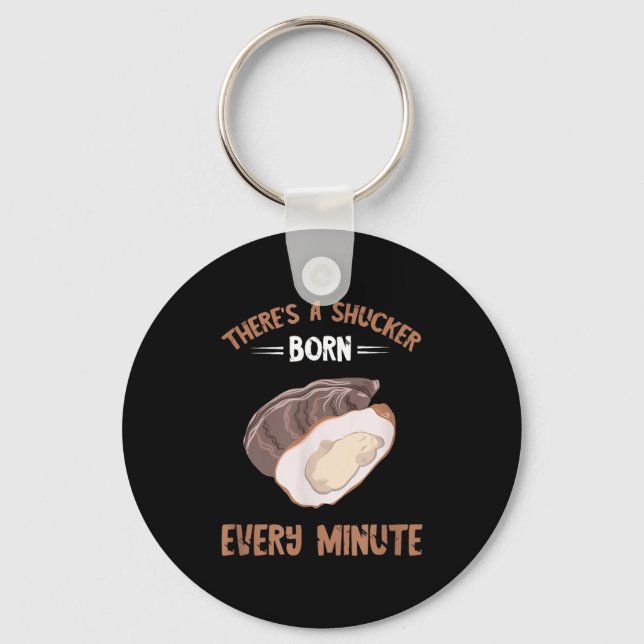 Oyster New Born Every Minute Oyster Shucking Funny Key Ring (Front)