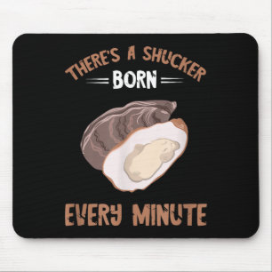 Oyster New Born Every Minute Oyster Shucking Funny Mouse Mat