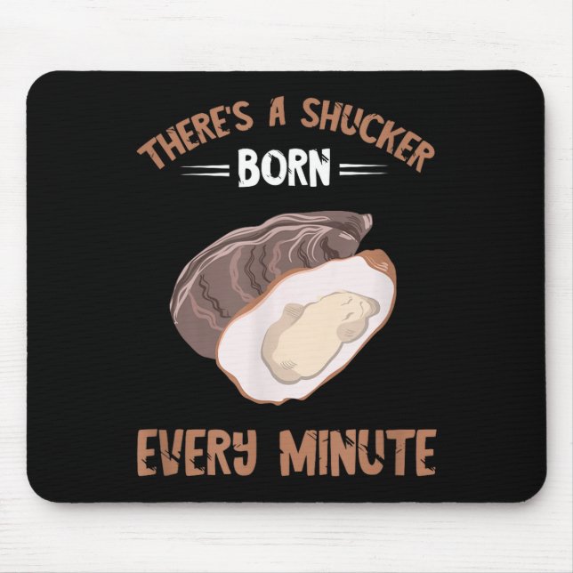 Oyster New Born Every Minute Oyster Shucking Funny Mouse Mat (Front)